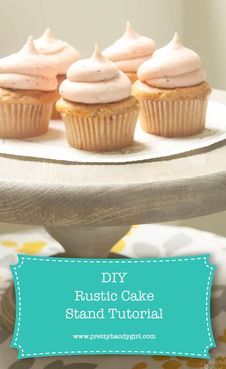 DIY Rustic Cake Stand | Pretty Handy Girl
