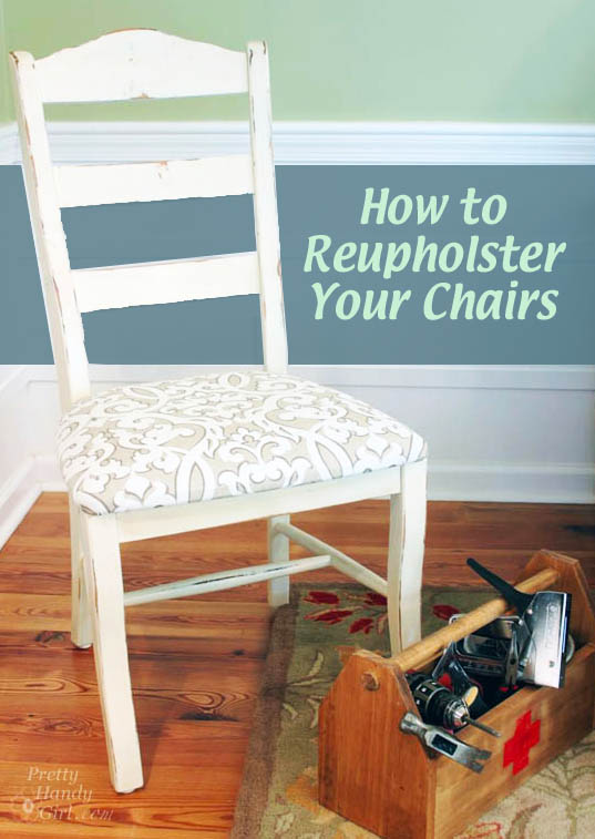 How to Easily Reupholster Your Chairs | Pretty Handy Girl