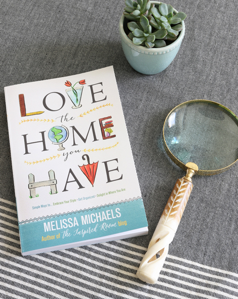 Love the Home You Have by Melissa Michaels