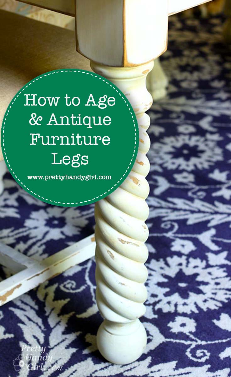 How to Age and Antique Furniture Legs | Pretty Handy Girl
