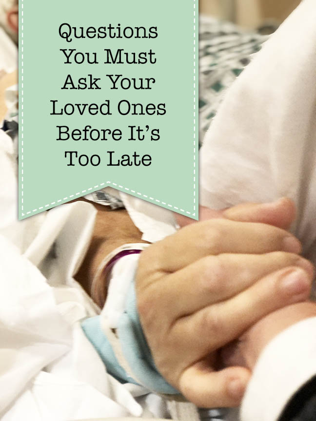 Questions to ask loved ones before it's too late